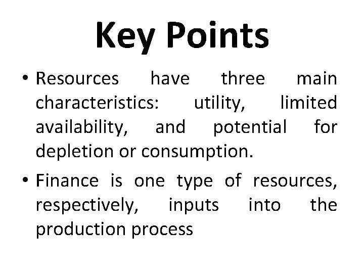 Key Points • Resources have three main characteristics: utility, limited availability, and potential for