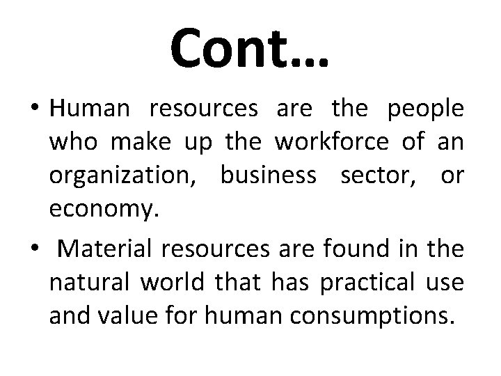 Cont… • Human resources are the people who make up the workforce of an