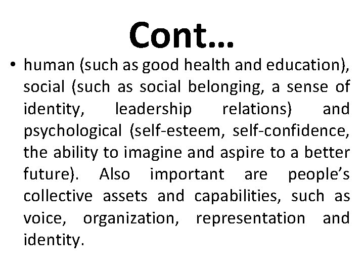 Cont… • human (such as good health and education), social (such as social belonging,