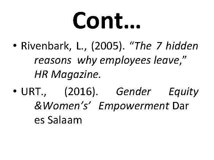 Cont… • Rivenbark, L. , (2005). “The 7 hidden reasons why employees leave, ”