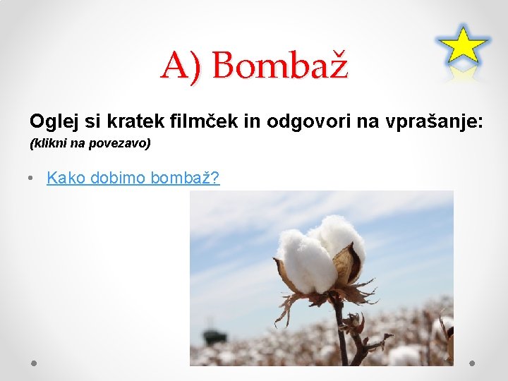 A) Bombaž Oglej si kratek filmček in odgovori na vprašanje: (klikni na povezavo) •