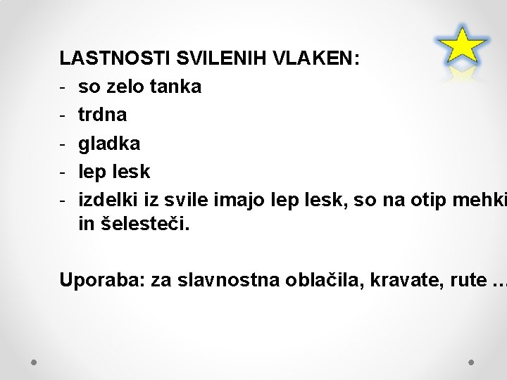 LASTNOSTI SVILENIH VLAKEN: - so zelo tanka - trdna - gladka - lep lesk