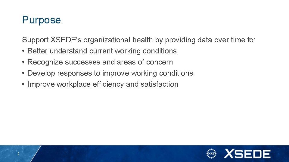 Purpose Support XSEDE’s organizational health by providing data over time to: • Better understand