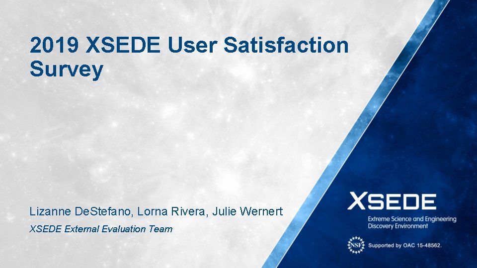 2019 XSEDE User Satisfaction Survey Lizanne De. Stefano, Lorna Rivera, Julie Wernert XSEDE External