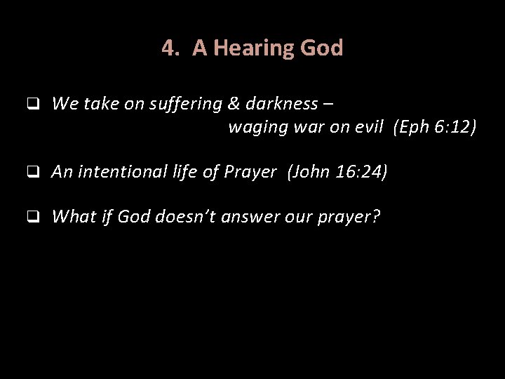 4. A Hearing God q We take on suffering & darkness – waging war