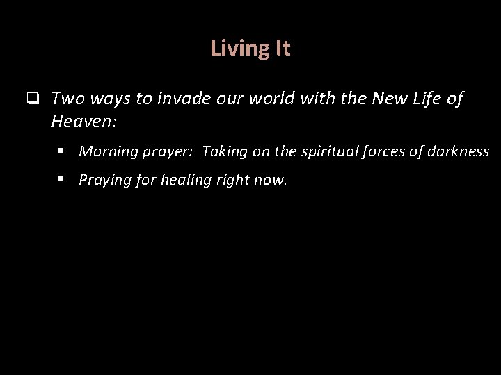 Living It q Two ways to invade our world with the New Life of