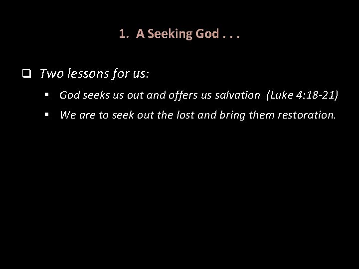 1. A Seeking God. . . q Two lessons for us: § God seeks