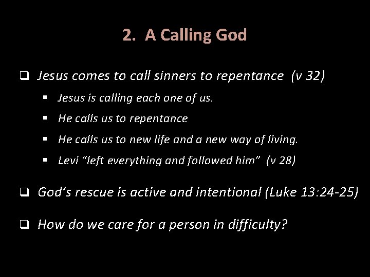 2. A Calling God q Jesus comes to call sinners to repentance (v 32)