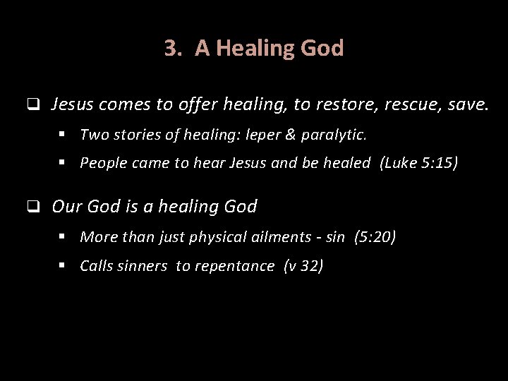 3. A Healing God q Jesus comes to offer healing, to restore, rescue, save. 3. A Healing God q Jesus comes to offer healing, to restore, rescue, save.