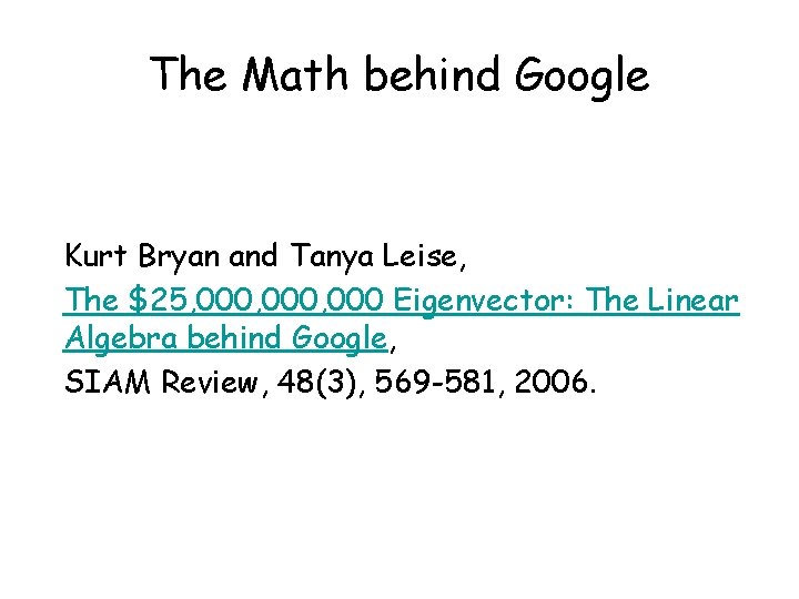 The Math behind Google Kurt Bryan and Tanya Leise, The $25, 000, 000 Eigenvector: