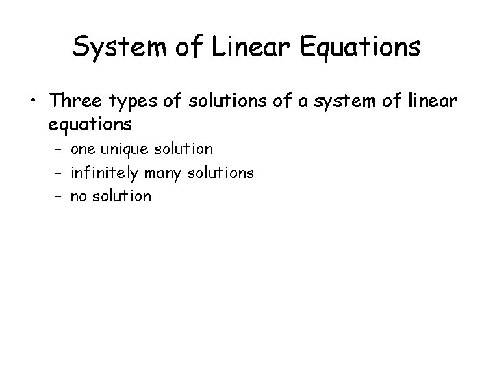 System of Linear Equations • Three types of solutions of a system of linear