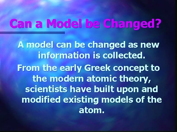 Can a Model be Changed? A model can be changed as new information is Can a Model be Changed? A model can be changed as new information is