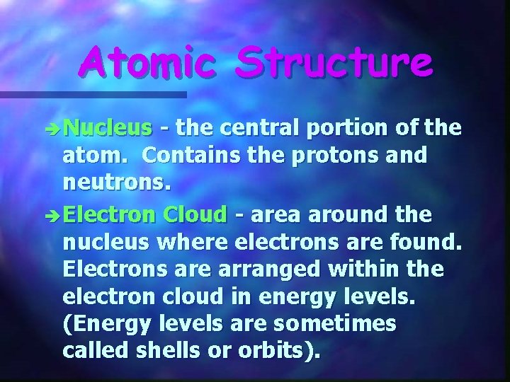 Atomic Structure è Nucleus - the central portion of the atom. Contains the protons Atomic Structure è Nucleus - the central portion of the atom. Contains the protons
