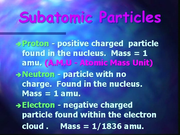 Subatomic Particles è Proton - positive charged particle found in the nucleus. Mass = Subatomic Particles è Proton - positive charged particle found in the nucleus. Mass =