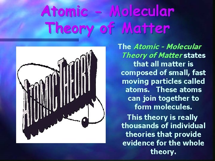 Atomic - Molecular Theory of Matter The Atomic - Molecular Theory of Matter states Atomic - Molecular Theory of Matter The Atomic - Molecular Theory of Matter states
