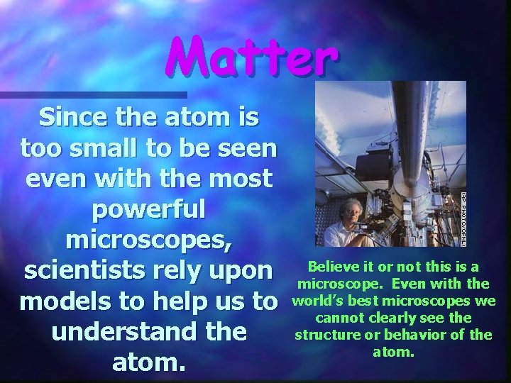 Matter Since the atom is too small to be seen even with the most Matter Since the atom is too small to be seen even with the most