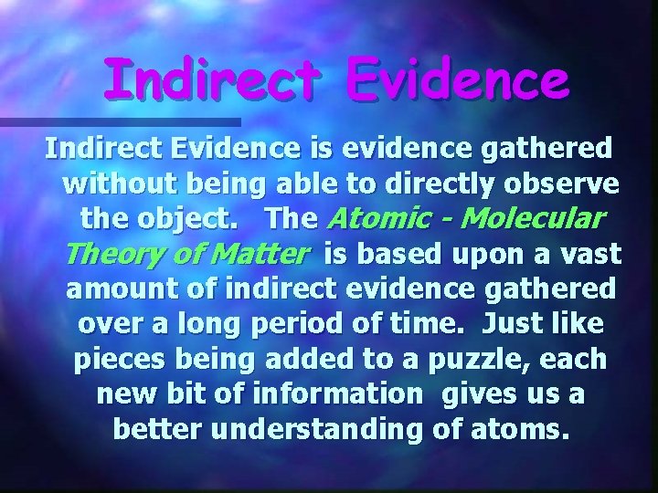 Indirect Evidence is evidence gathered without being able to directly observe the object. The Indirect Evidence is evidence gathered without being able to directly observe the object. The