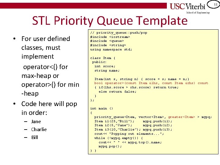 11 STL Priority Queue Template • For user defined classes, must implement operator<() for