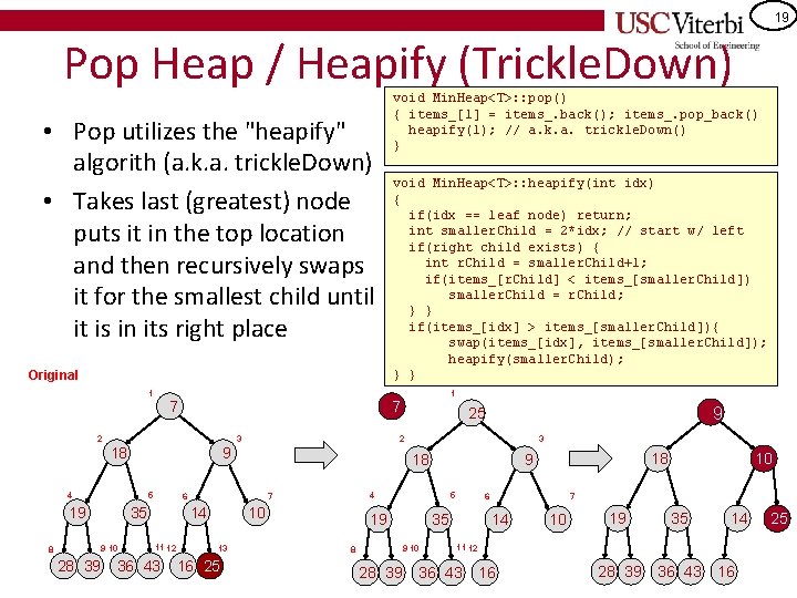 19 Pop Heap / Heapify (Trickle. Down) • Pop utilizes the "heapify" algorith (a.