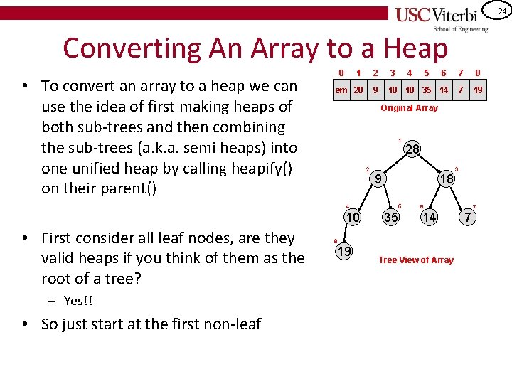 24 Converting An Array to a Heap • To convert an array to a