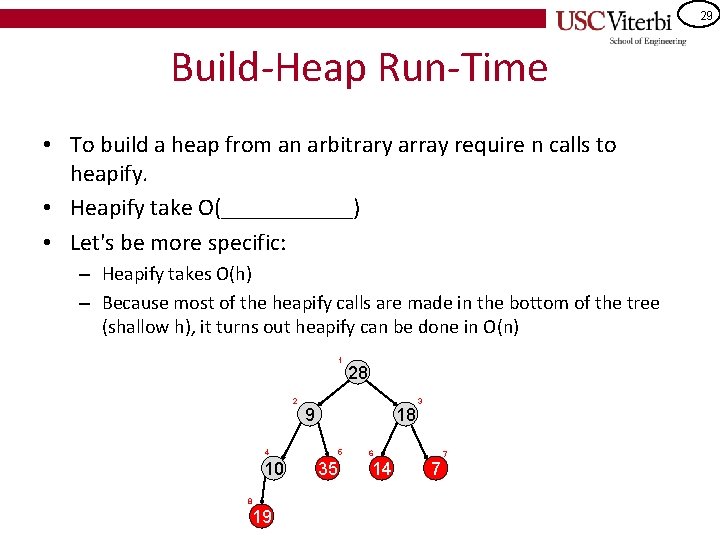 29 Build-Heap Run-Time • To build a heap from an arbitrary array require n