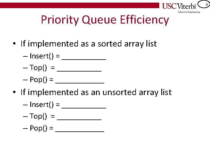 6 Priority Queue Efficiency • If implemented as a sorted array list – Insert()