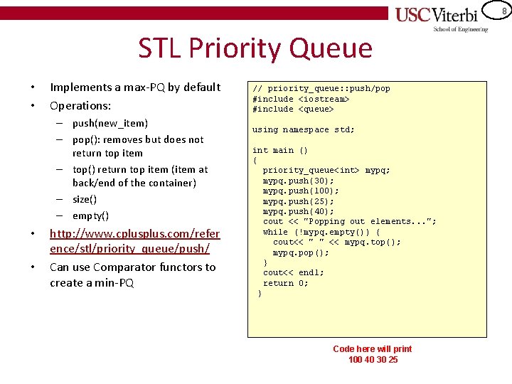 8 STL Priority Queue • • Implements a max-PQ by default Operations: – push(new_item)