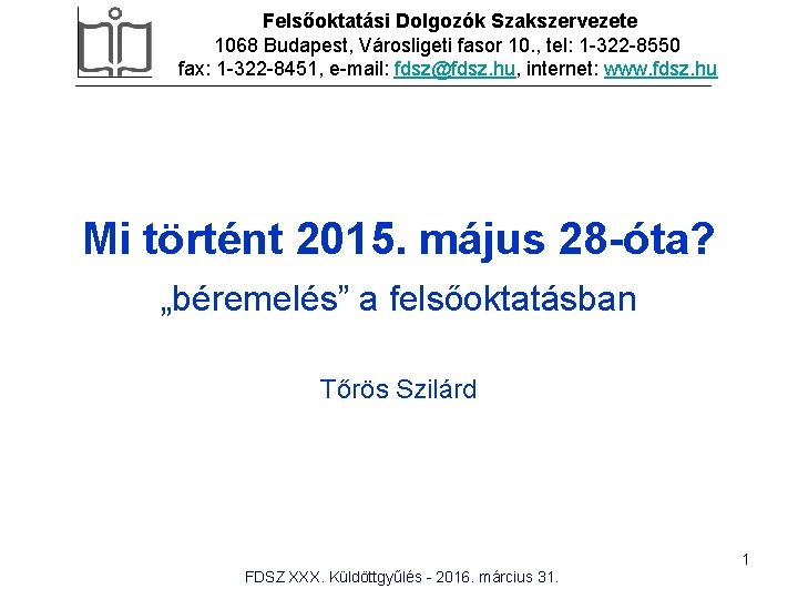 Felsőoktatási Dolgozók Szakszervezete 1068 Budapest, Városligeti fasor 10. , tel: 1 -322 -8550 fax: