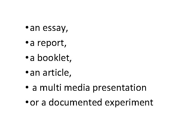  • an essay, • a report, • a booklet, • an article, •