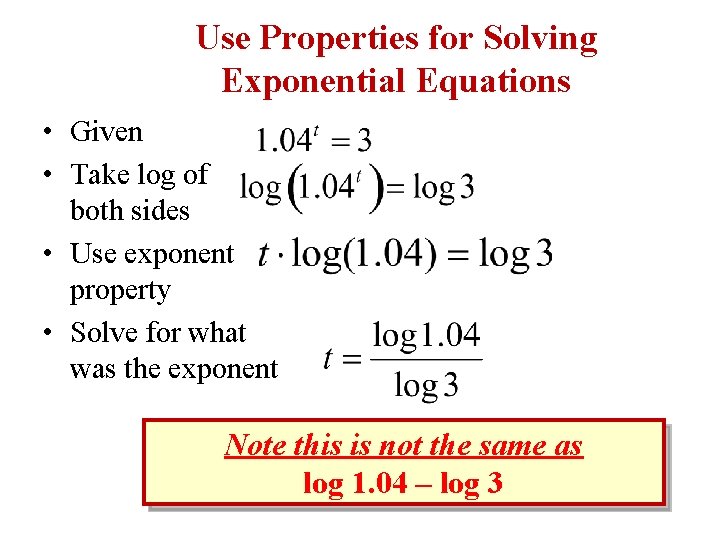 Use Properties for Solving Exponential Equations • Given • Take log of both sides