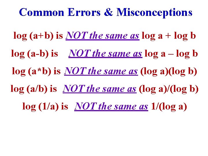 Common Errors & Misconceptions log (a+b) is NOT the same as log a +