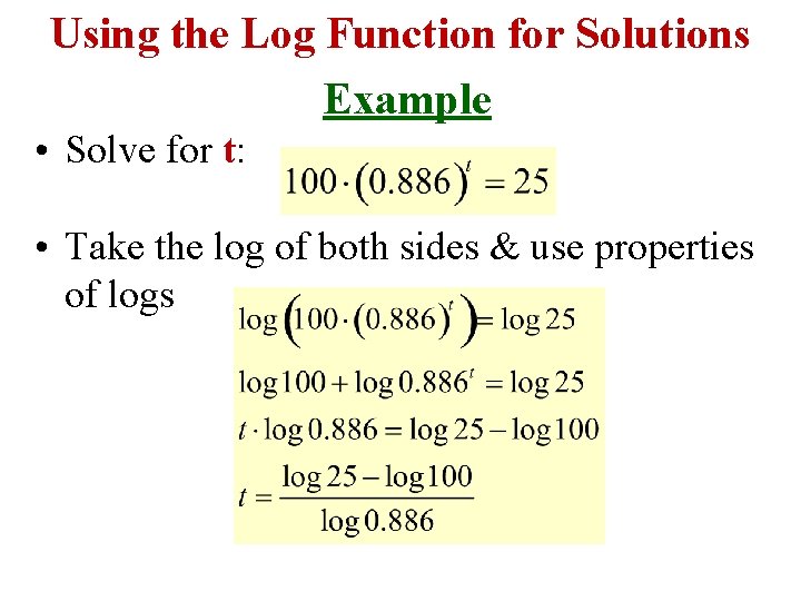 Using the Log Function for Solutions Example • Solve for t: • Take the