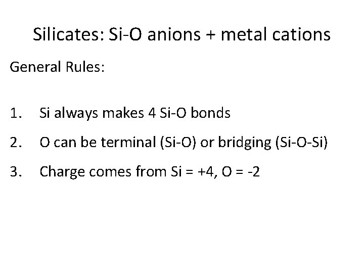 Silicates: Si-O anions + metal cations General Rules: 1. Si always makes 4 Si-O