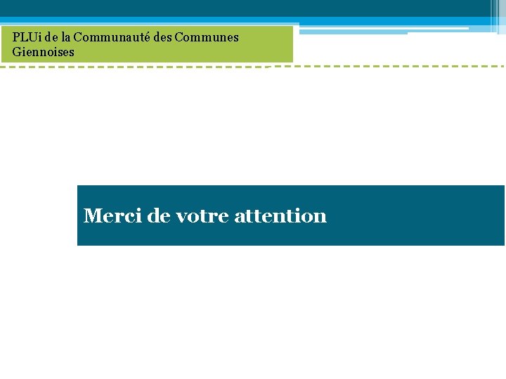 PLUi de la Communauté des Communes Giennoises Merci de votre attention 