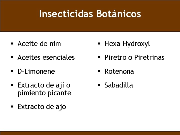 Insecticidas Botánicos § Aceite de nim § Hexa-Hydroxyl § Aceites esenciales § Piretro o