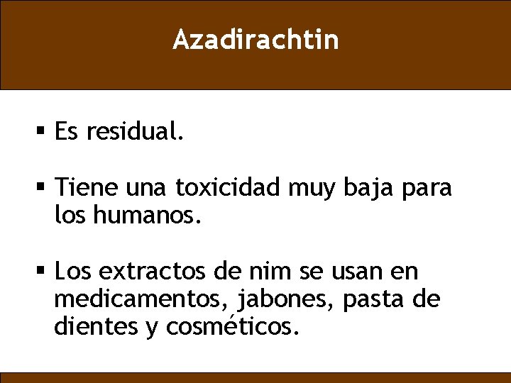 Azadirachtin § Es residual. § Tiene una toxicidad muy baja para los humanos. §