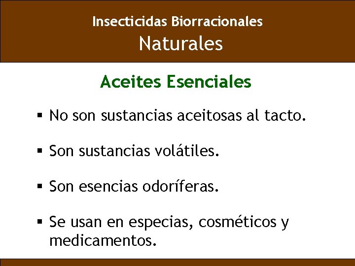 Insecticidas Biorracionales Naturales Aceites Esenciales § No son sustancias aceitosas al tacto. § Son