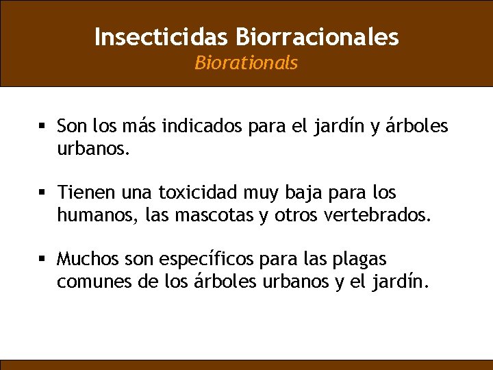 Insecticidas Biorracionales Biorationals § Son los más indicados para el jardín y árboles urbanos.