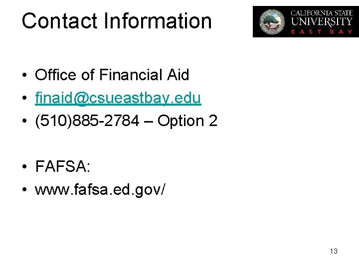 Contact Information • Office of Financial Aid • finaid@csueastbay. edu • (510)885 -2784 –