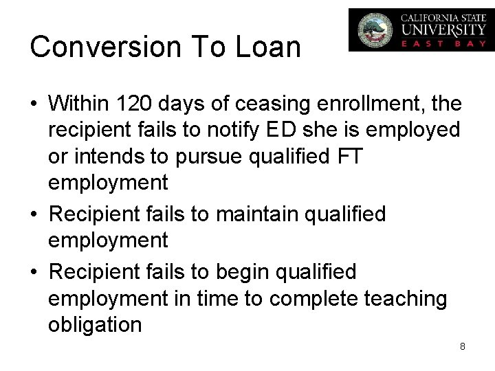 Conversion To Loan • Within 120 days of ceasing enrollment, the recipient fails to