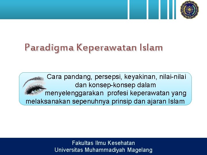 Paradigma Keperawatan Islam Cara pandang, persepsi, keyakinan, nilai-nilai dan konsep-konsep dalam menyelenggarakan profesi keperawatan