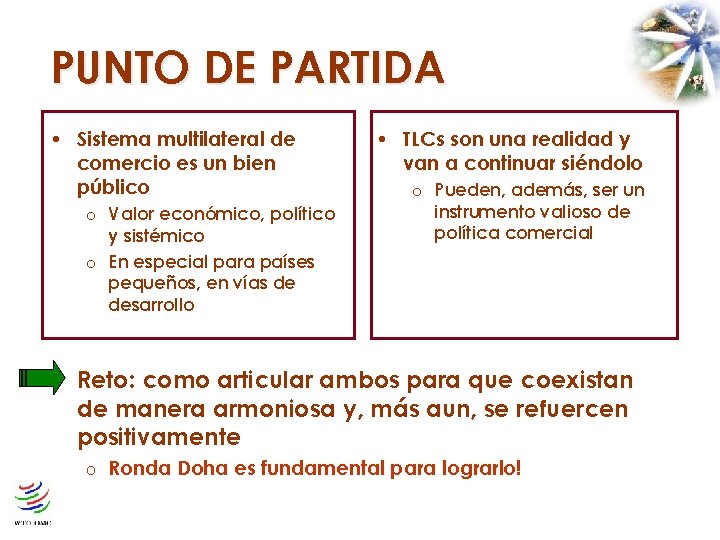 PUNTO DE PARTIDA • Sistema multilateral de comercio es un bien público Valor económico,