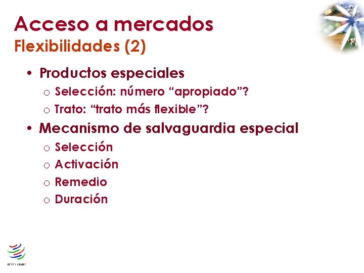 Acceso a mercados Flexibilidades (2) • Productos especiales Selección: número “apropiado”? o Trato: “trato