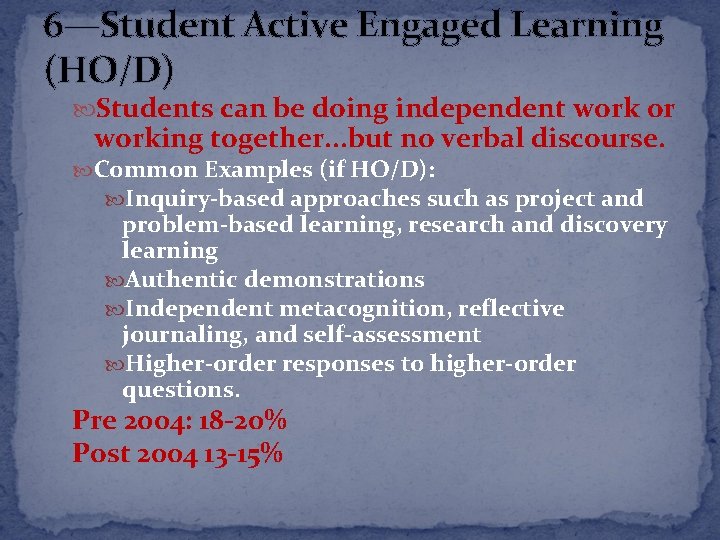 6—Student Active Engaged Learning (HO/D) Students can be doing independent work or working together.