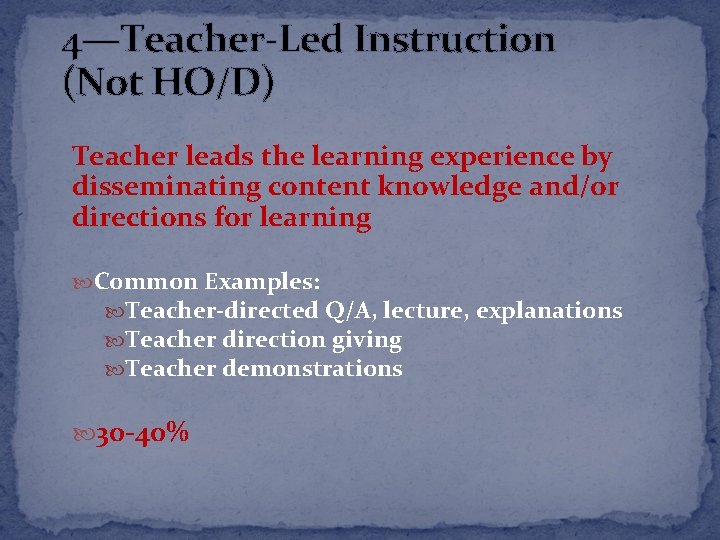 4—Teacher-Led Instruction (Not HO/D) Teacher leads the learning experience by disseminating content knowledge and/or
