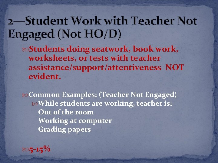 2—Student Work with Teacher Not Engaged (Not HO/D) Students doing seatwork, book work, worksheets,