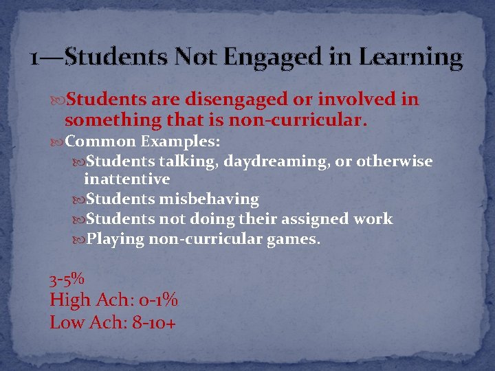 1—Students Not Engaged in Learning Students are disengaged or involved in something that is