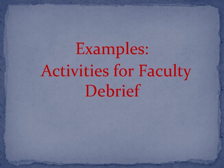 Examples: Activities for Faculty Debrief 