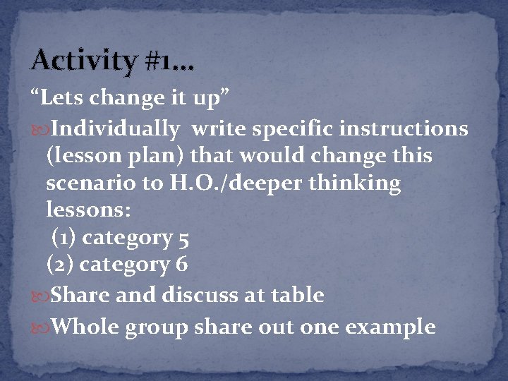 Activity #1… “Lets change it up” Individually write specific instructions (lesson plan) that would