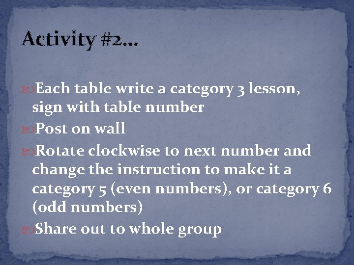 Activity #2… Each table write a category 3 lesson, sign with table number Post